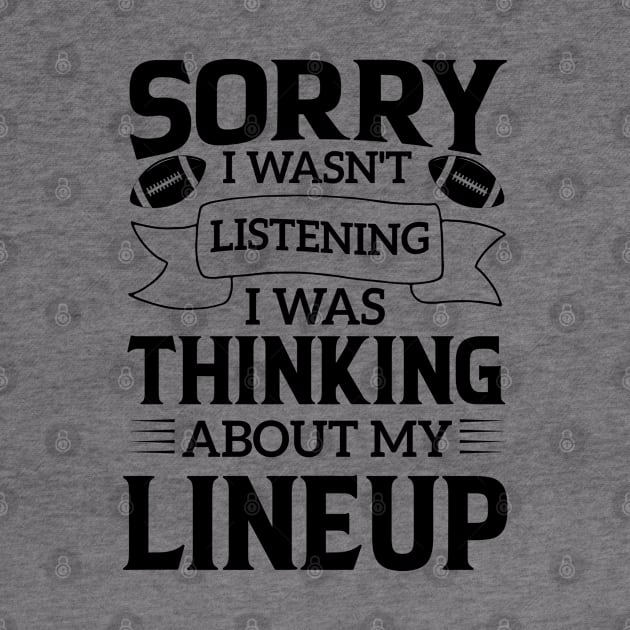 humor Sorry I Wasnt Listening Thinking Lineup favorite sport football by greatnessprint